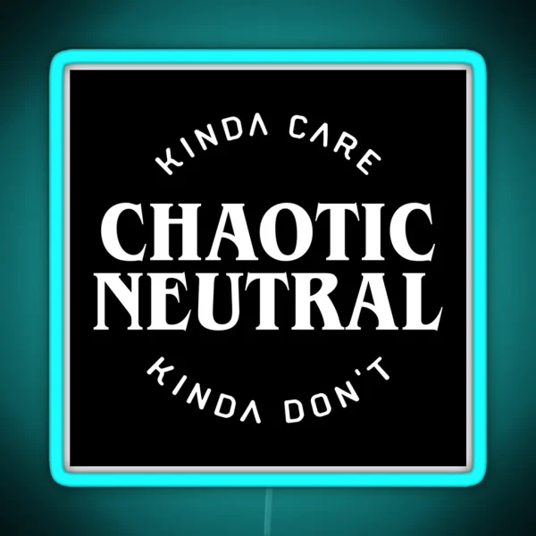 Chaotic Neutral Alignment Kinda Care Kinda Don T Funny RGB Neon Sign