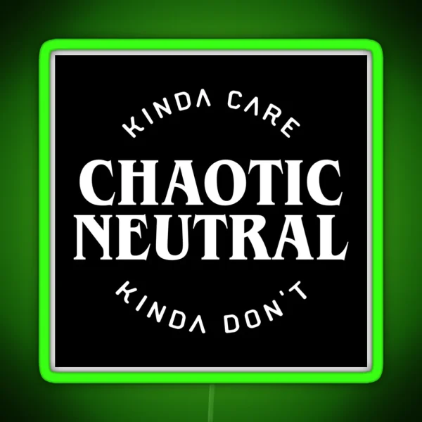 Chaotic Neutral Alignment Kinda Care Kinda Don T Funny RGB Neon Sign