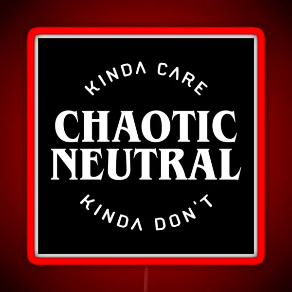 Chaotic Neutral Alignment Kinda Care Kinda Don T Funny RGB Neon Sign