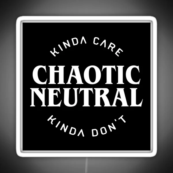 Chaotic Neutral Alignment Kinda Care Kinda Don T Funny RGB Neon Sign