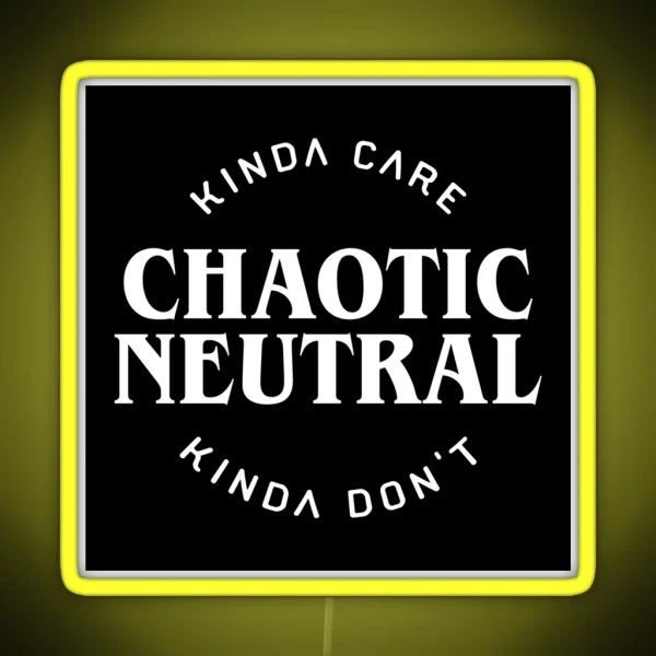 Chaotic Neutral Alignment Kinda Care Kinda Don T Funny RGB Neon Sign