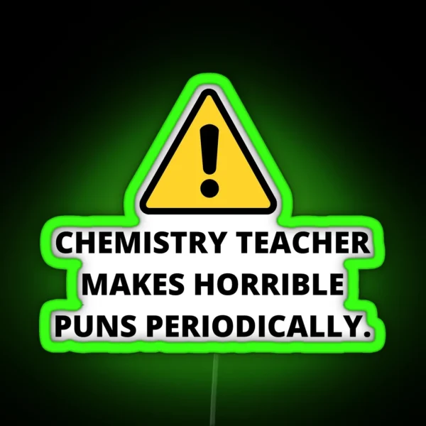 Chemistry Teacher Makes Horrible Puns Periodically Teacher Puns Back To School Student Teacher Educational RGB Neon Sign