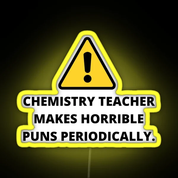 Chemistry Teacher Makes Horrible Puns Periodically Teacher Puns Back To School Student Teacher Educational RGB Neon Sign