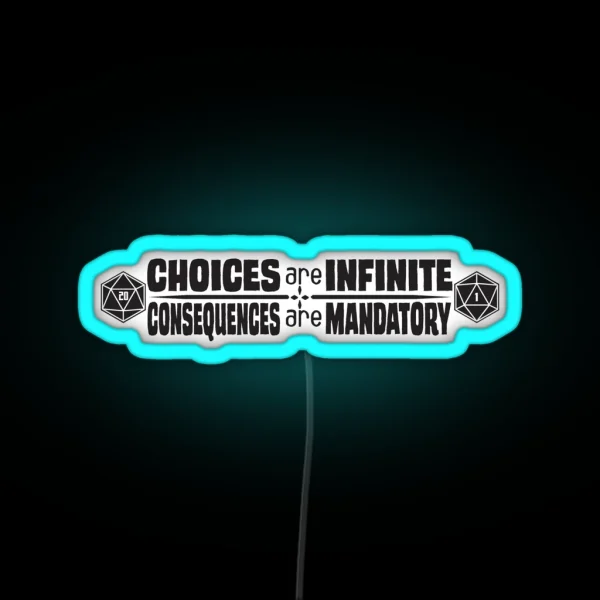 Choices Are Infinite Consequences Are Mandatory RGB Neon Sign