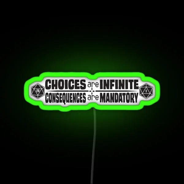 Choices Are Infinite Consequences Are Mandatory RGB Neon Sign