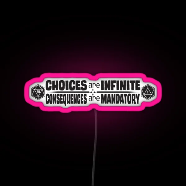 Choices Are Infinite Consequences Are Mandatory RGB Neon Sign