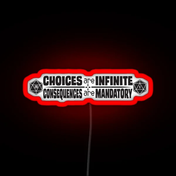 Choices Are Infinite Consequences Are Mandatory RGB Neon Sign