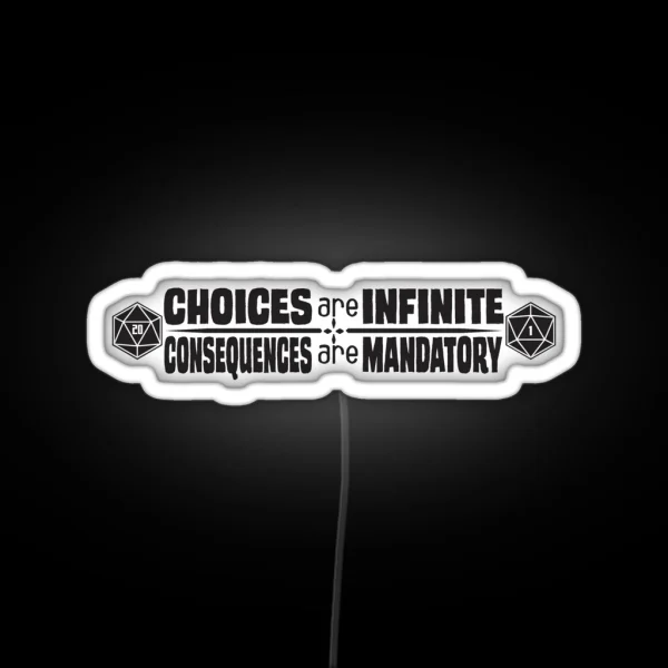 Choices Are Infinite Consequences Are Mandatory RGB Neon Sign