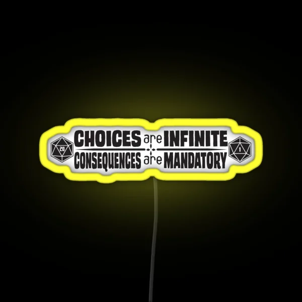 Choices Are Infinite Consequences Are Mandatory RGB Neon Sign