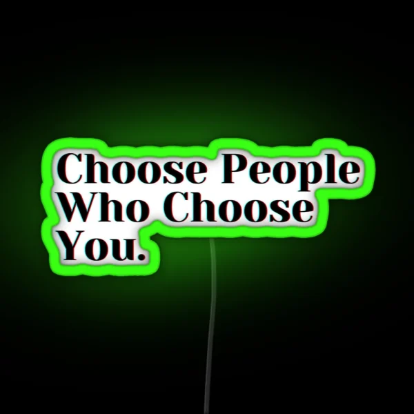 Choose People Who Choose You RGB Neon Sign