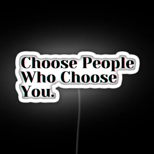 Choose People Who Choose You RGB Neon Sign