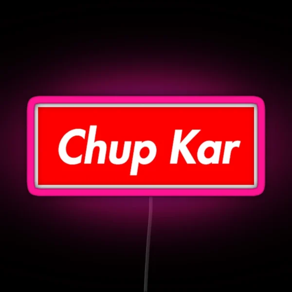 Chup Kar RGB Neon Sign