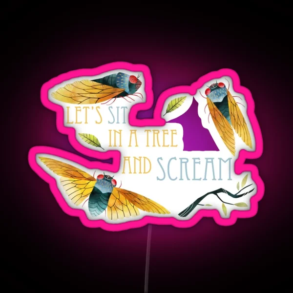 Cicada Let S Sit In A Tree And Scream RGB Neon Sign