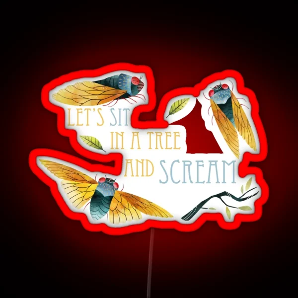 Cicada Let S Sit In A Tree And Scream RGB Neon Sign