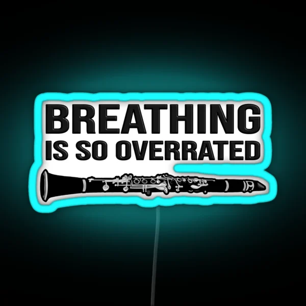 Clarinet Breathing Is So Overrated Funny Clarinet Gift Idea RGB Neon Sign