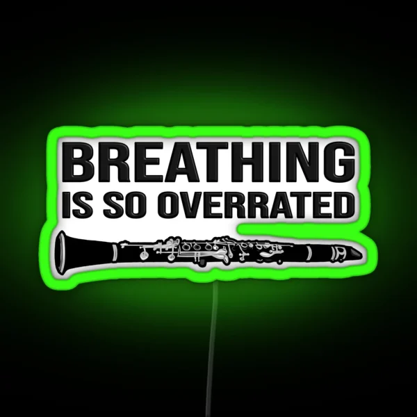 Clarinet Breathing Is So Overrated Funny Clarinet Gift Idea RGB Neon Sign