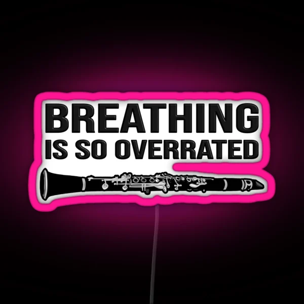 Clarinet Breathing Is So Overrated Funny Clarinet Gift Idea RGB Neon Sign