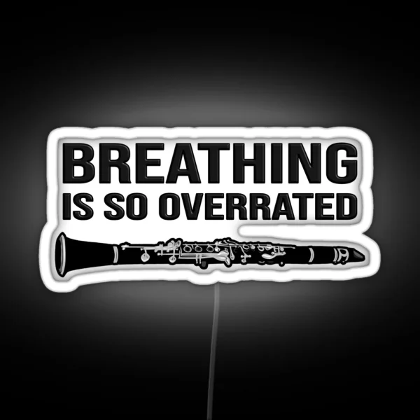 Clarinet Breathing Is So Overrated Funny Clarinet Gift Idea RGB Neon Sign