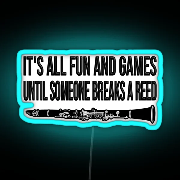 Clarinet It S All Fun And Games Until Someone Breaks A Reed Funny Clarinet Gift Idea RGB Neon Sign