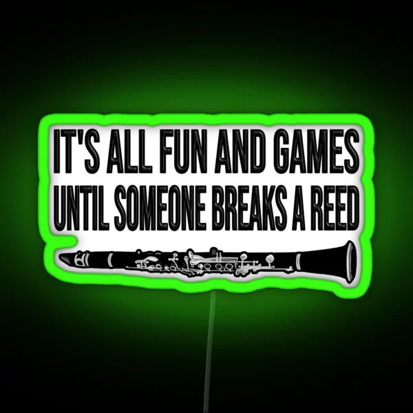 Clarinet It S All Fun And Games Until Someone Breaks A Reed Funny Clarinet Gift Idea RGB Neon Sign