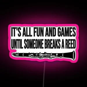 Clarinet It S All Fun And Games Until Someone Breaks A Reed Funny Clarinet Gift Idea RGB Neon Sign