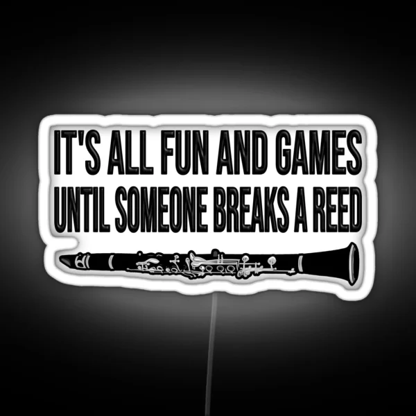 Clarinet It S All Fun And Games Until Someone Breaks A Reed Funny Clarinet Gift Idea RGB Neon Sign