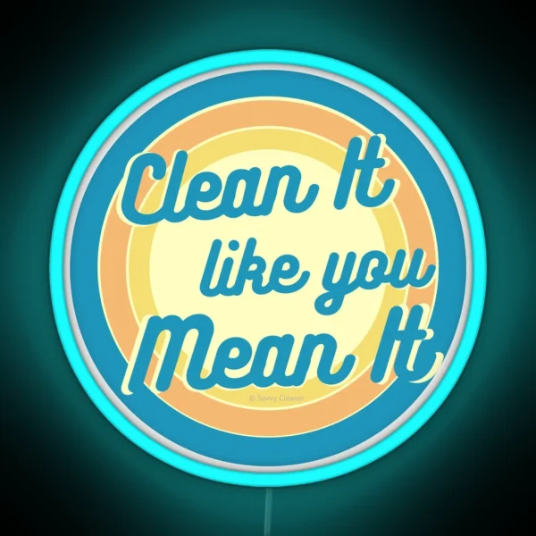 Clean It Like You Mean It Vintage Retro Cleaning Humor RGB Neon Sign