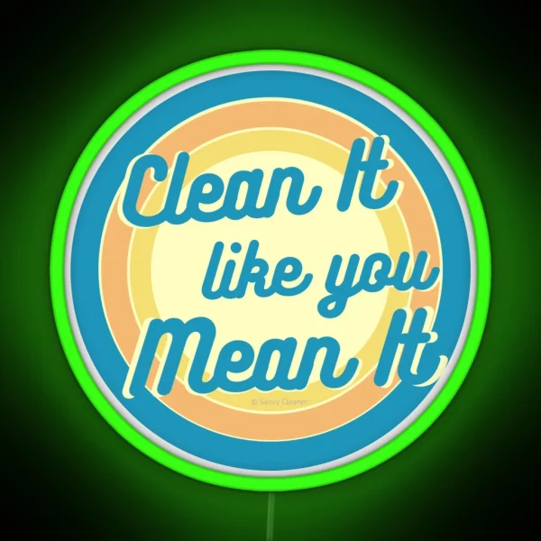 Clean It Like You Mean It Vintage Retro Cleaning Humor RGB Neon Sign