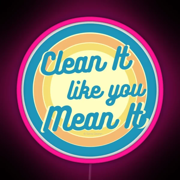 Clean It Like You Mean It Vintage Retro Cleaning Humor RGB Neon Sign