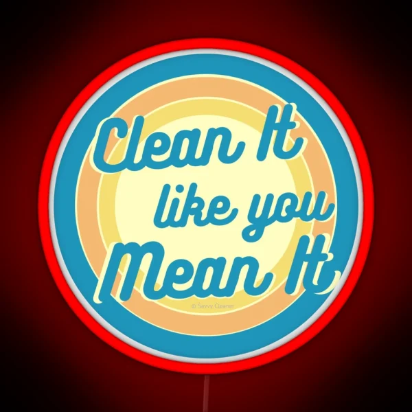Clean It Like You Mean It Vintage Retro Cleaning Humor RGB Neon Sign