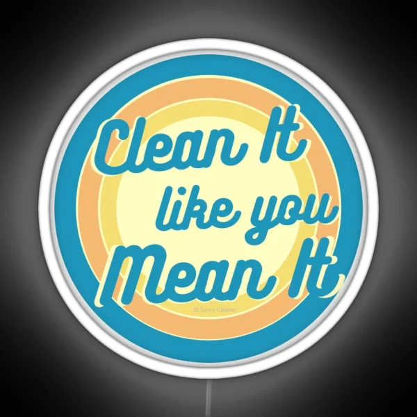 Clean It Like You Mean It Vintage Retro Cleaning Humor RGB Neon Sign