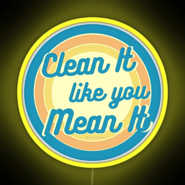 Clean It Like You Mean It Vintage Retro Cleaning Humor RGB Neon Sign
