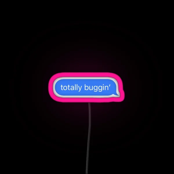 Clueless Totally Buggin Text Message Bubble RGB Neon Sign