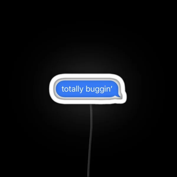 Clueless Totally Buggin Text Message Bubble RGB Neon Sign