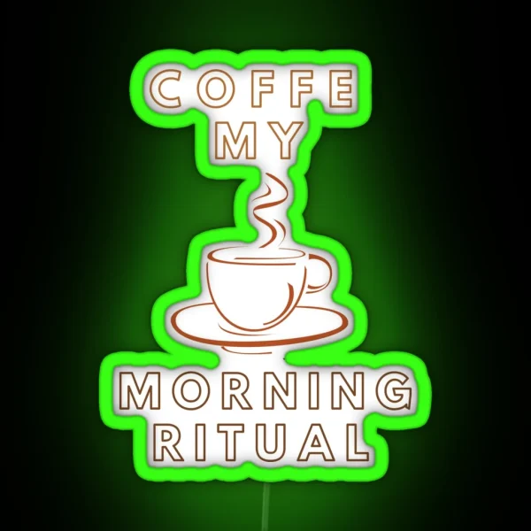 Coffe My Morning Ritual Funny Gifts RGB Neon Sign