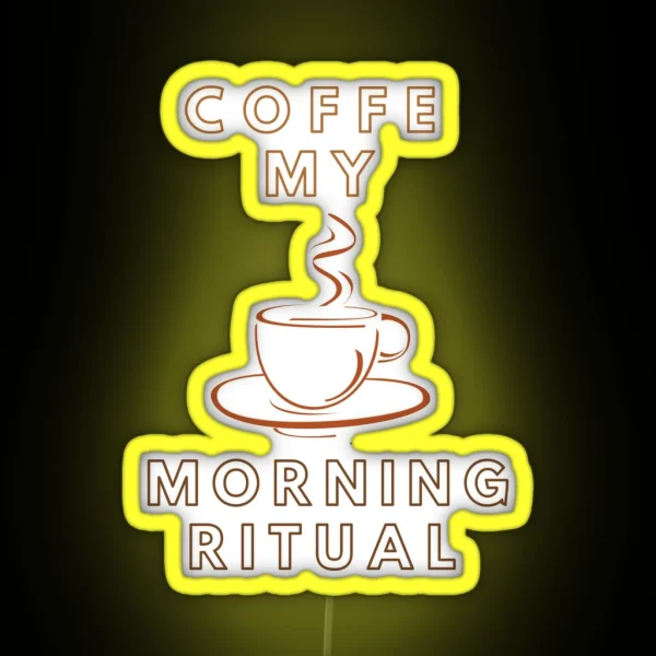 Coffe My Morning Ritual Funny Gifts RGB Neon Sign