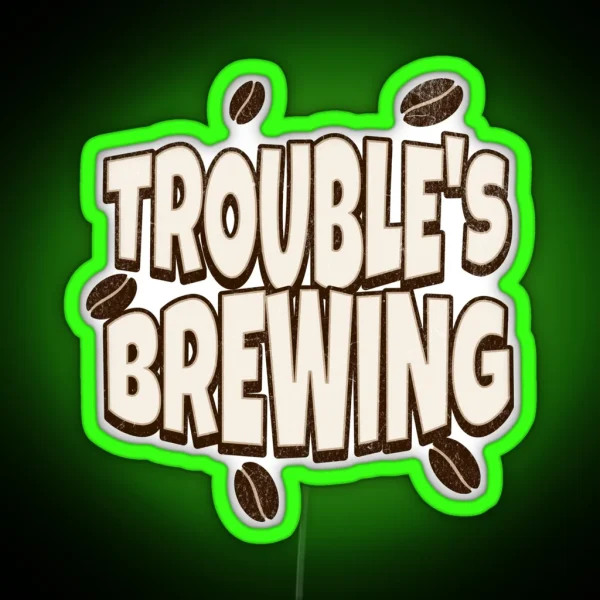 Coffe Puns Trouble S Brewing RGB Neon Sign