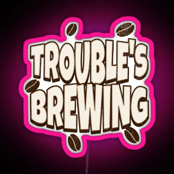 Coffe Puns Trouble S Brewing RGB Neon Sign