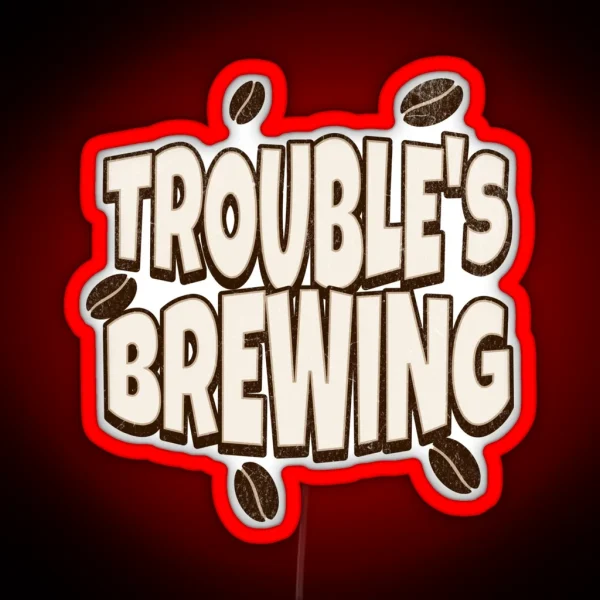 Coffe Puns Trouble S Brewing RGB Neon Sign