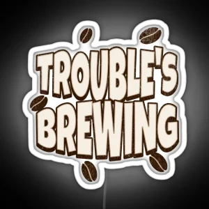 Coffe Puns Trouble S Brewing RGB Neon Sign