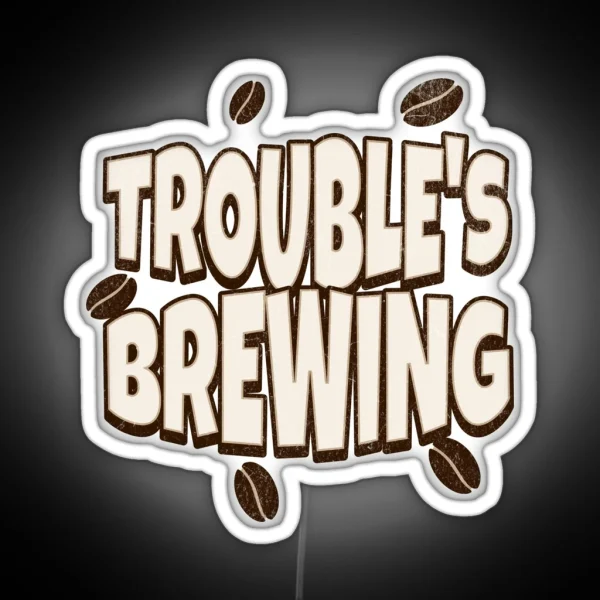 Coffe Puns Trouble S Brewing RGB Neon Sign