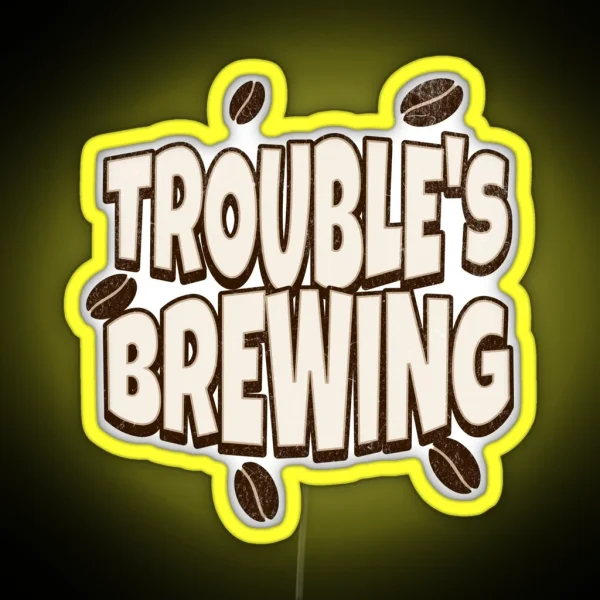 Coffe Puns Trouble S Brewing RGB Neon Sign