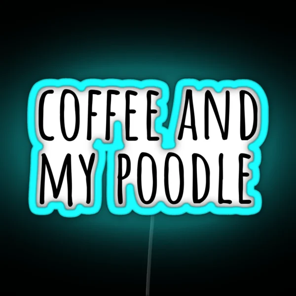 Coffee And My Poodle Poodle Puns RGB Neon Sign