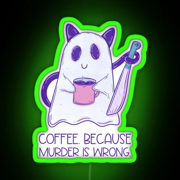 Coffee Because Murder Is Wrong RGB Neon Sign