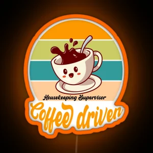 Coffee Driven Housekeeping Supervisor Funny Caffeine Quotes RGB Neon Sign
