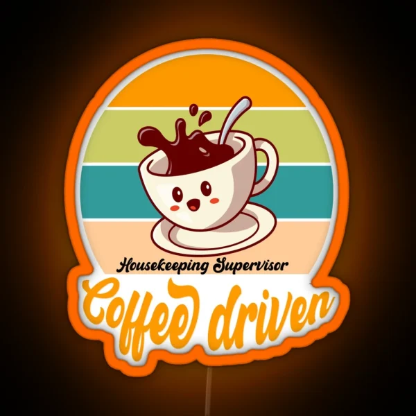 Coffee Driven Housekeeping Supervisor Funny Caffeine RGB Neon Sign