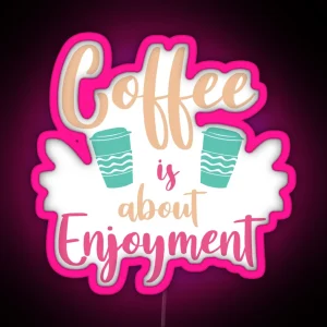 Coffee Is About Enjoyment Coffee Puns RGB Neon Sign