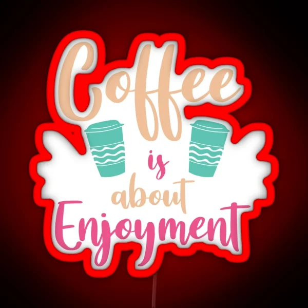 Coffee Is About Enjoyment Coffee Puns RGB Neon Sign