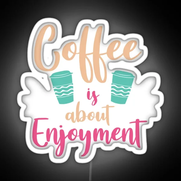 Coffee Is About Enjoyment Coffee Puns RGB Neon Sign