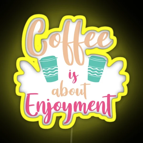 Coffee Is About Enjoyment Coffee Puns RGB Neon Sign